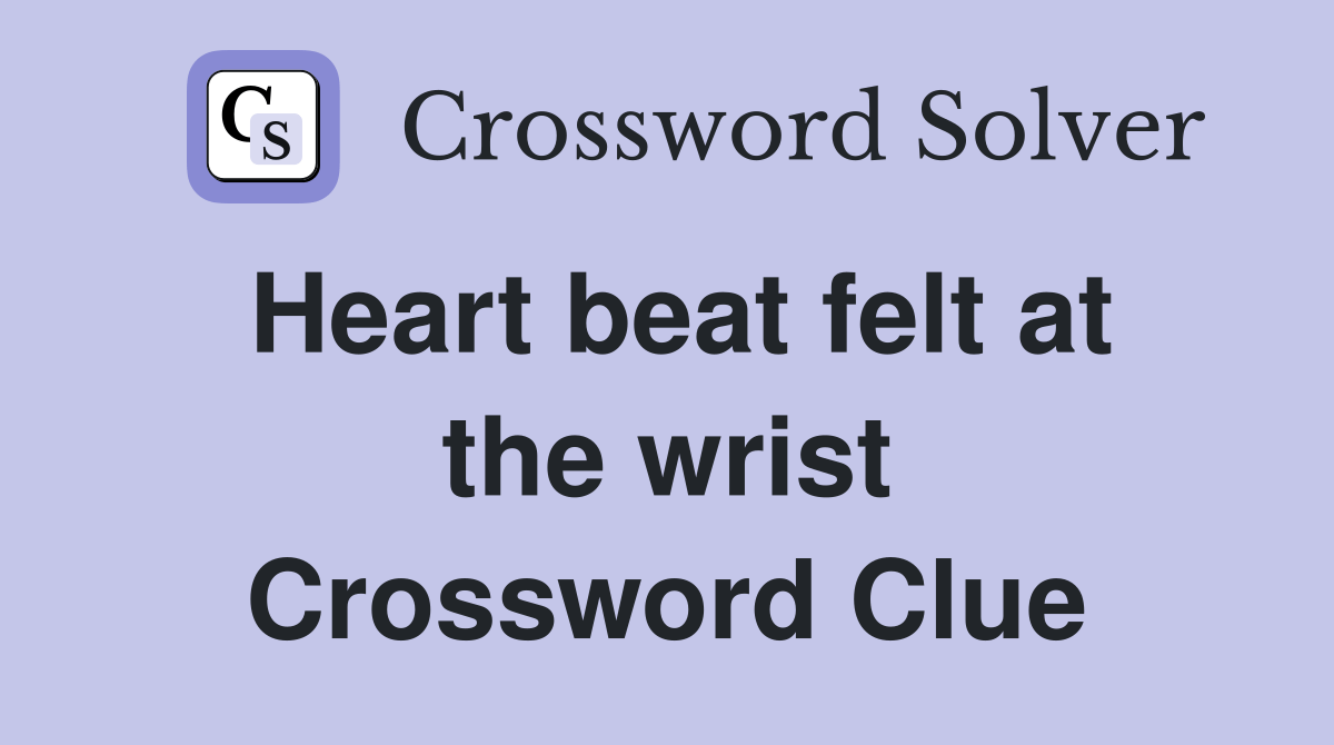 Heart beat felt at the wrist - Crossword Clue Answers - Crossword Solver
